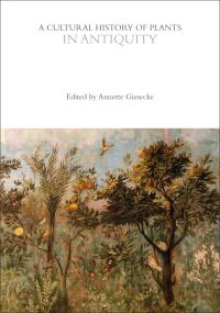 Book Cover for A Cultural History of Plants in Antiquity by Annette Giesecke
