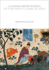 Book Cover for A Cultural History of Plants in the Post-Classical Era. Volume 2 by Alain Touwaide