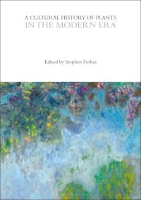Book Cover for A Cultural History of Plants in the Modern Era by Stephen Forbes