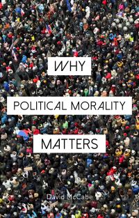 Book Cover for Why Political Morality Matters by Professor David McCabe