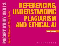 Book Cover for Referencing, Understanding Plagiarism and Ethical AI by Kate Williams, Mary Davis, Kate Williams