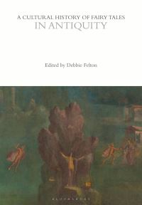 Book Cover for A Cultural History of Fairy Tales in Antiquity by Debbie Felton