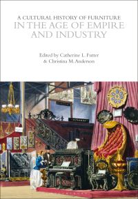 Book Cover for A Cultural History of Furniture in the Age of Empire and Industry by Dr Catherine L Futter, Christina M Anderson