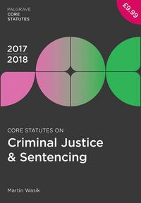 Book Cover for Core Statutes on Criminal Justice & Sentencing 2017-18 by Martin Wasik