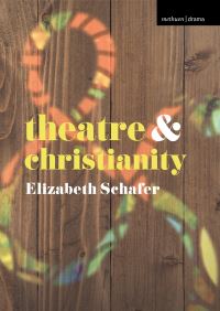 Book Cover for Theatre & Christianity by Elizabeth Schafer