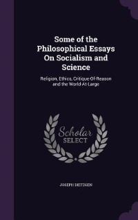Book Cover for Some of the Philosophical Essays On Socialism and Science by Joseph Dietzgen