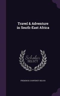 Book Cover for Travel & Adventure in South-East Africa by Frederick Courteney Selous