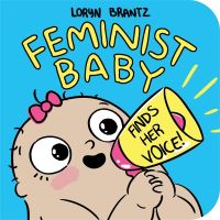 Book Cover for Feminist Baby Finds Her Voice! by Loryn Brantz