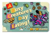 Book Cover for A Busy Creature's Day Eating! by Mo Willems