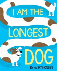 Book Cover for I Am the Longest Dog by Avery Monsen