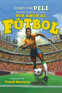 Book Cover for Por Amor Al Fútbol. La Historia De Pelé (For the Love of Soccer! The Story of Pelé) by Pelé