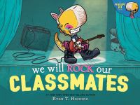 Book Cover for We Will Rock Our Classmates by Ryan T Higgins
