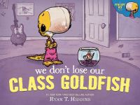 Book Cover for We Don't Lose Our Class Goldfish by Ryan T Higgins