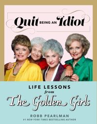 Book Cover for Quit Being an Idiot by Robb Pearlman