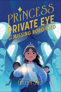 Book Cover for Princess Private Eye and the Missing Robo-Bird by Evelyn Skye