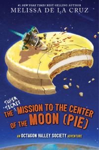 Book Cover for The Super-Secret Mission to the Center of the Moon (Pie) by Melissa De la Cruz
