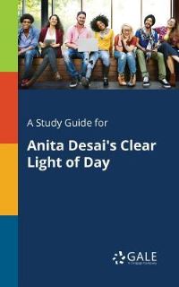 Book Cover for A Study Guide for Anita Desai's Clear Light of Day by Cengage Learning Gale