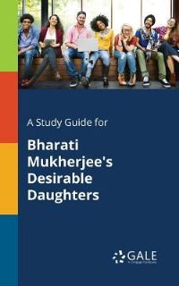 Book Cover for A Study Guide for Bharati Mukherjee's Desirable Daughters by Cengage Learning Gale
