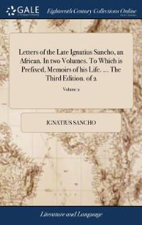 Book Cover for Letters of the Late Ignatius Sancho, an African. In Two Volumes. To Which Is Prefixed, Memoirs of His Life. ... The Third Edition. Of 2; Volume 2 by Ignatius Sancho