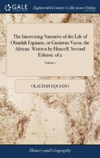 Book Cover for The Interesting Narrative of the Life of Olaudah Equiano, or Gustavus Vassa, the African. Written by Himself. Second Edition. Of 2; Volume 1 by Olaudah Equiano