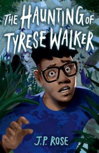 Book Cover for The Haunting of Tyrese Walker by J P Rose