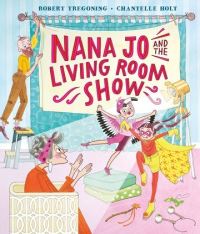 Book Cover for Nana Jo and the Living Room Show by Robert Tregoning