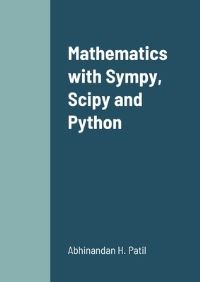 Book Cover for Mathematics With Sympy, Scipy and Python by Abhinandan H Patil