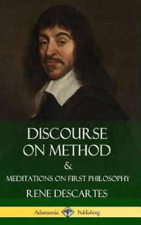 Book Cover for Discourse on Method and Meditations on First Philosophy (Hardcover) by Rene Descartes