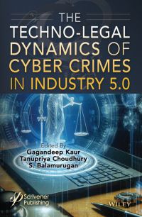 Book Cover for The Techno-Legal Dynamics of Cyber Crimes in Industry 5.0 by Gagandeep Kaur, Tanupriya Choudhury, S Balamurugan