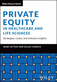 Book Cover for Private Equity in Healthcare and Life Sciences - Strategies, Cases, and Industry Insights by Marc Kitten, Gilles Chemla