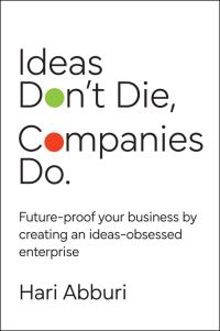Book Cover for Ideas Don't Die. Companies Do by Hari Abburi