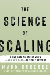 Book Cover for The Science of Scaling by Mark Roberge