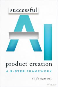 Book Cover for Successful AI Product Creation by Shub Agarwal