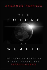 Book Cover for The Future of Wealth by Armando Pantoja