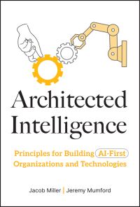 Book Cover for Architected Intelligence by Jacob Miller, Jeremy Mumford