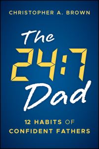 Book Cover for The 24:7 Dad by Christopher A Brown