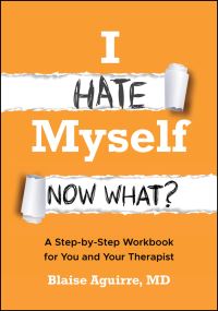 Book Cover for I Hate Myself. Now What? by Blaise Aguirre