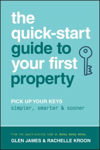 Book Cover for The Quick-Start Guide to Your First Property by Glen James, Rachelle Kroon