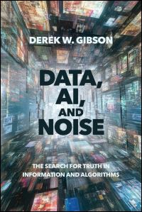 Book Cover for Data, AI, and Noise by Derek W Gibson