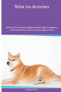 Book Cover for Shiba Inu Activities Shiba Inu Tricks, Games & Agility. Includes by Jonathan Black