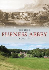 Book Cover for Furness Abbey Through Time by Gill Jepson