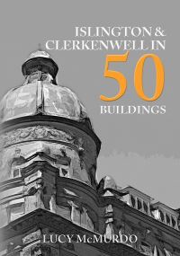 Book Cover for Islington & Clerkenwell in 50 Buildings by Lucy McMurdo