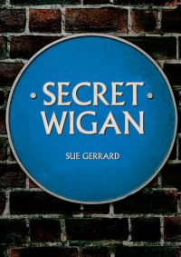 Book Cover for Secret Wigan by Sue Gerrard