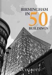 Book Cover for Birmingham in 50 Buildings by Lorna Talbott