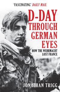 Book Cover for D-Day Through German Eyes by Jonathan Trigg