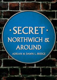 Book Cover for Secret Northwich & Around by Adrian Bridge, Dawn L. Bridge