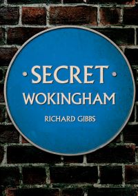Book Cover for Secret Wokingham by Richard Gibbs
