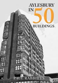 Book Cover for Aylesbury in 50 Buildings by Paul A Rabbitts