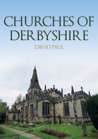 Book Cover for Churches of Derbyshire by David Paul
