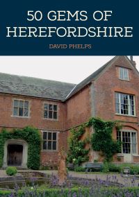 Book Cover for 50 Gems of Herefordshire by David Phelps